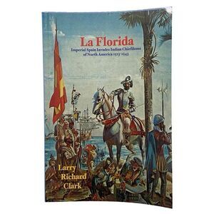 LA FLORIDA: IMPERIAL SPAIN INVADES INDIAN CHIEFDOMS, Larry Richard Clark signed
